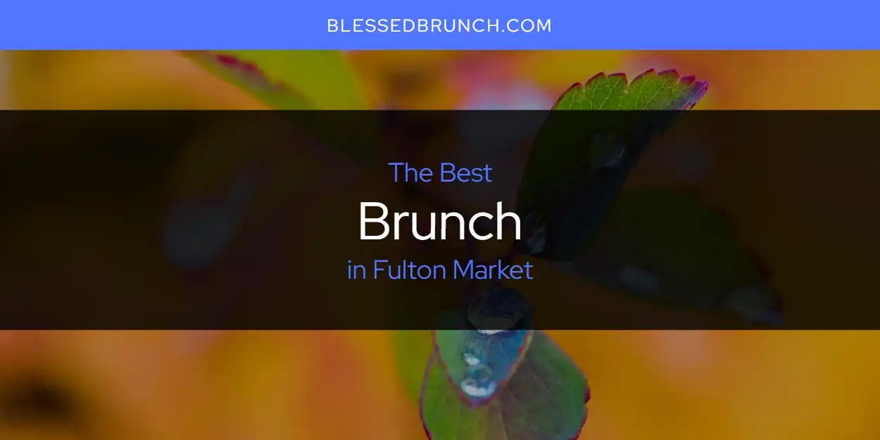 2026 Ranked: Best Brunch in Fulton Market featured