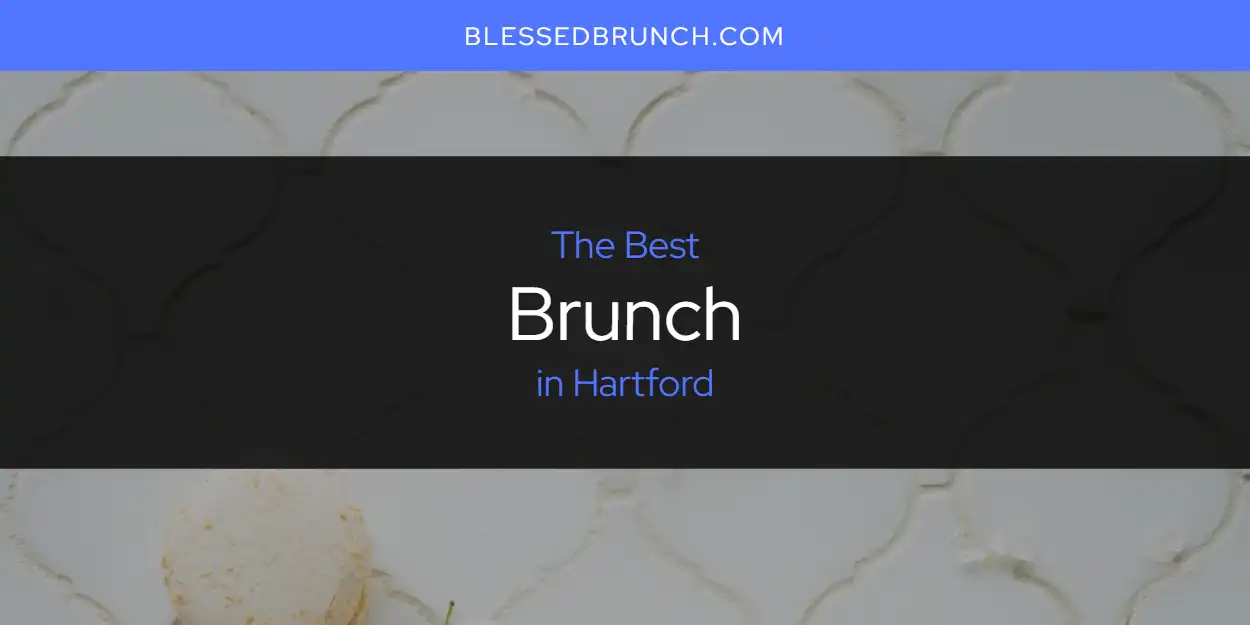 The 2026 Best Brunch in Hartford List featured