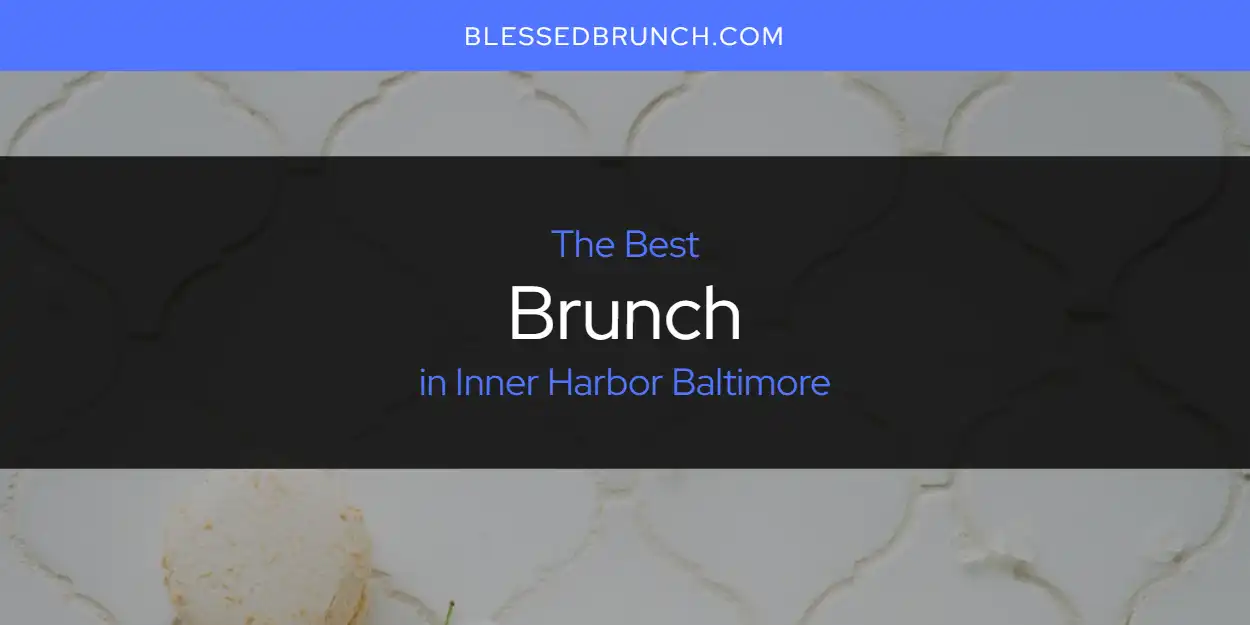 The Top-Rated Brunch in Inner Harbor Baltimore for 2026 featured
