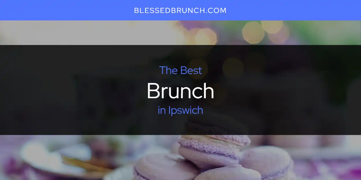 The Top-Rated Brunch in Ipswich for 2026 featured