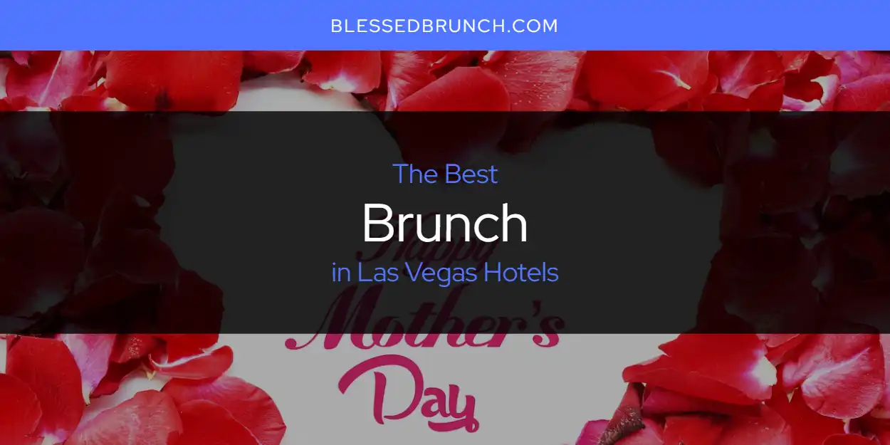 The Top-Rated Brunch in Las Vegas Hotels for 2026 featured